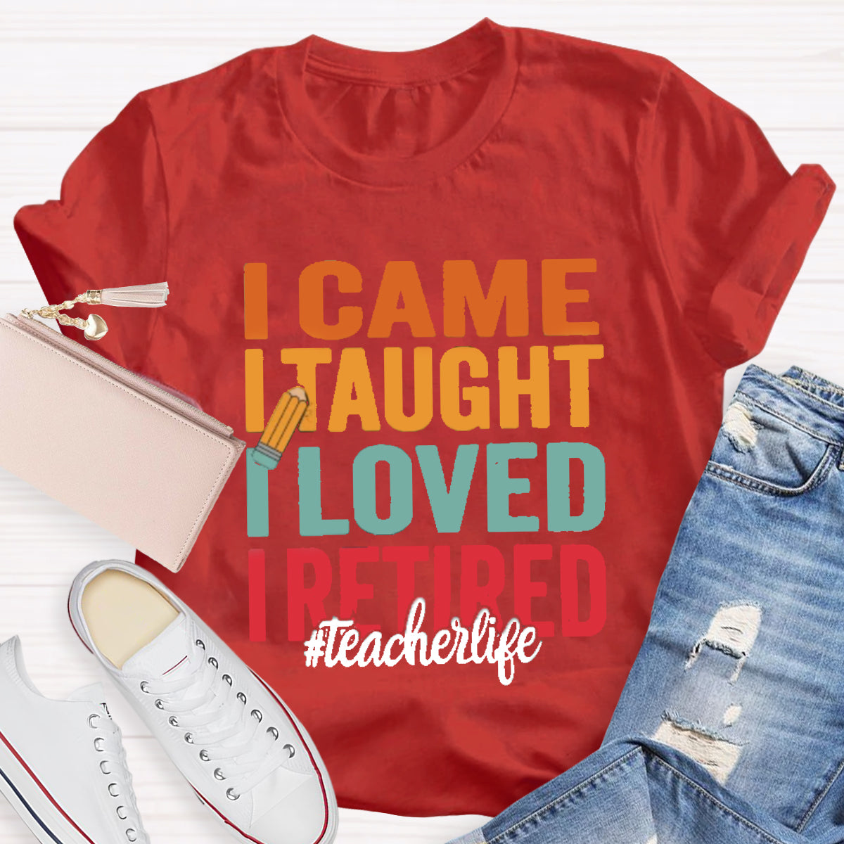I Came I Taught I Loved I Retired Teacher T-Shirt