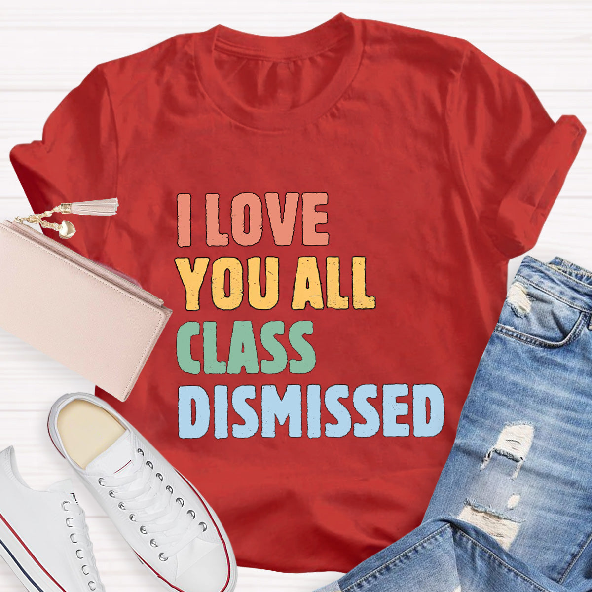I Love You All Class Dismissed Teacher T-Shirt