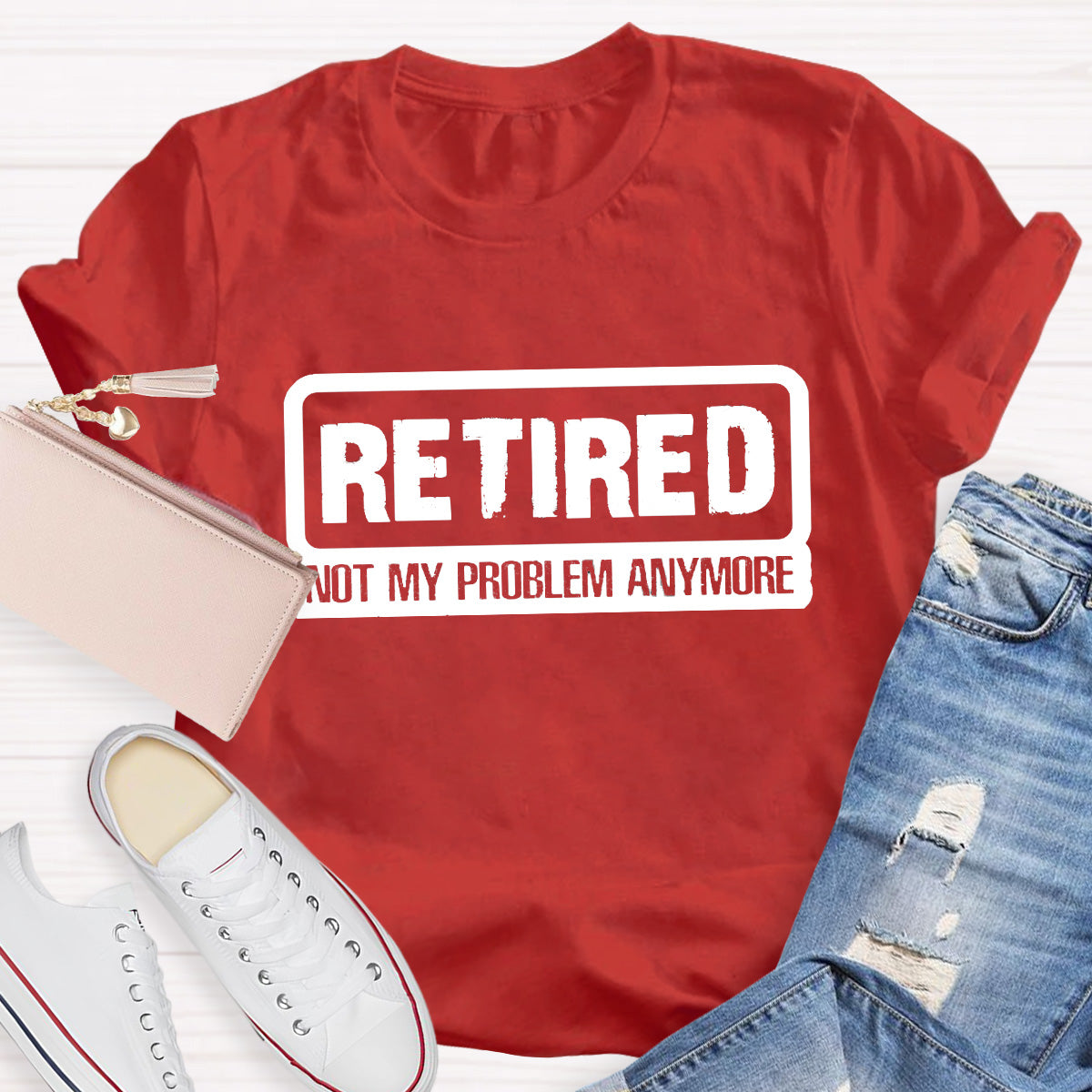 Retired Not My Problem Anymore Teacher T-Shirt