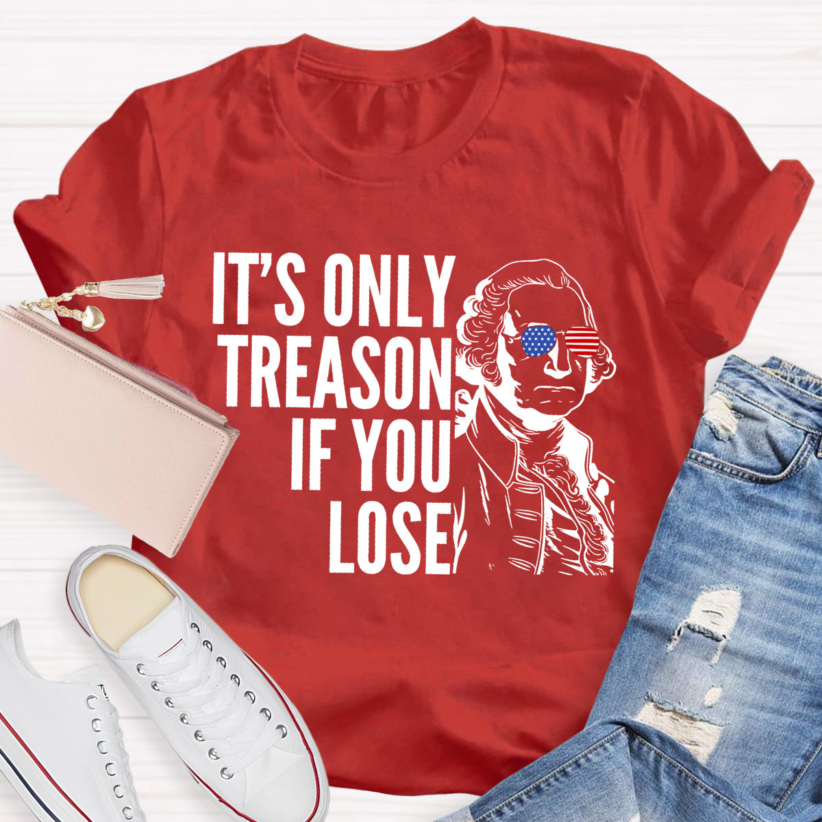 It's Only Treason If You Lose Teacher T-Shirt