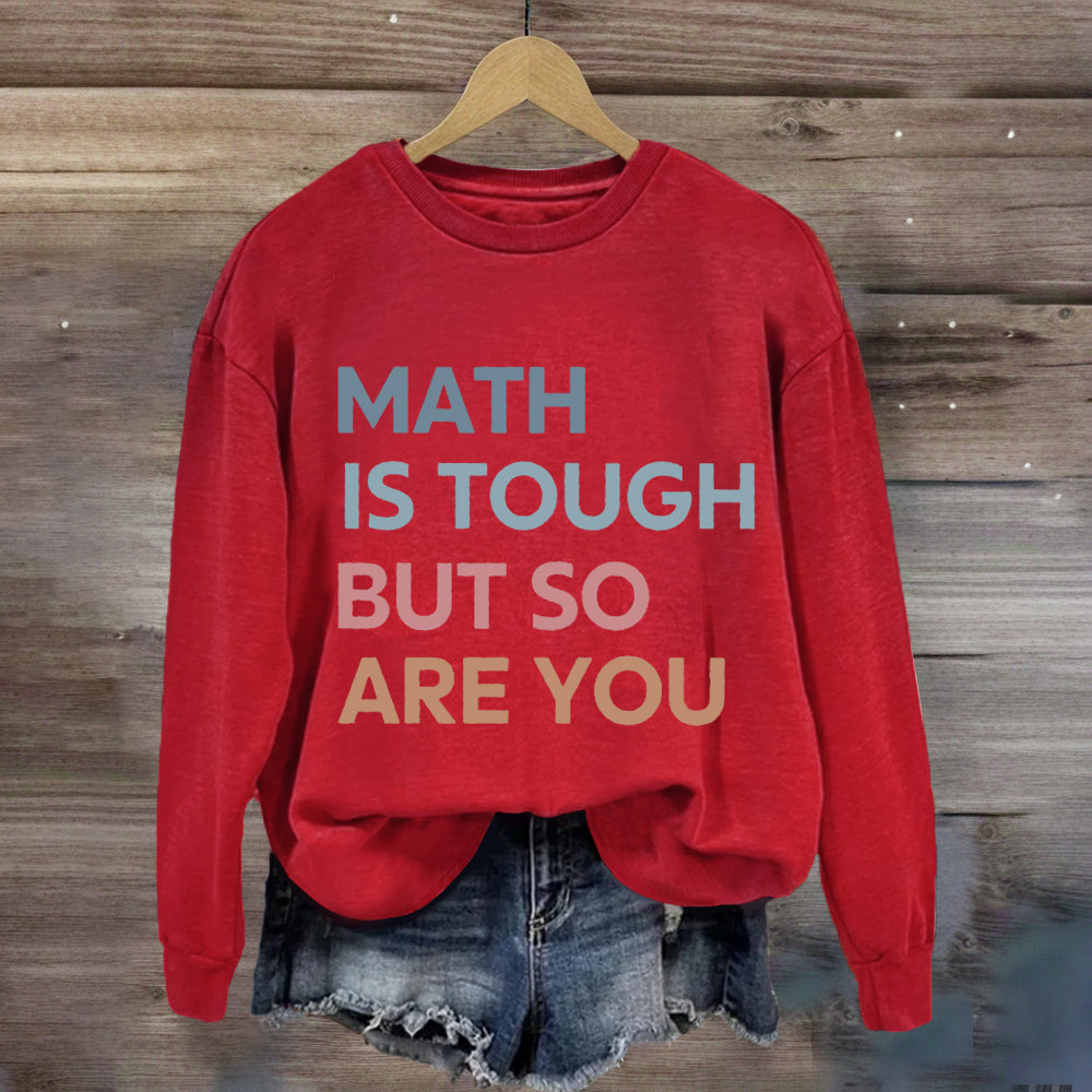 Math Is Tough But So Are You Sweatshirt