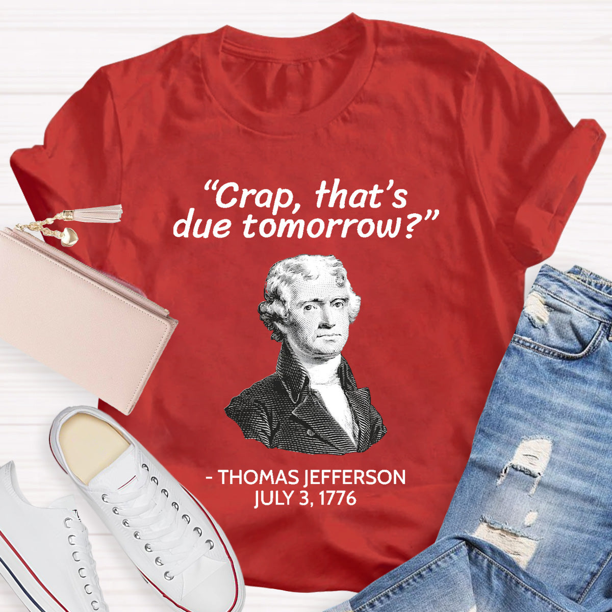 Thomas Jefferson Crap That's Due To Tomorrow Teacher T-Shirt