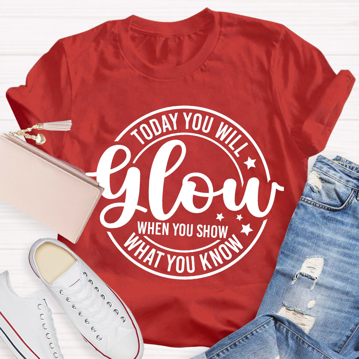 Today You Will Glow Teacher T-Shirt