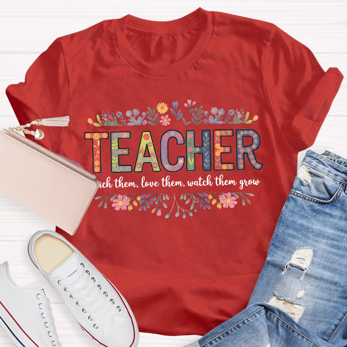 Teach Them Love Them Watch Them Grow Teacher T-Shirt