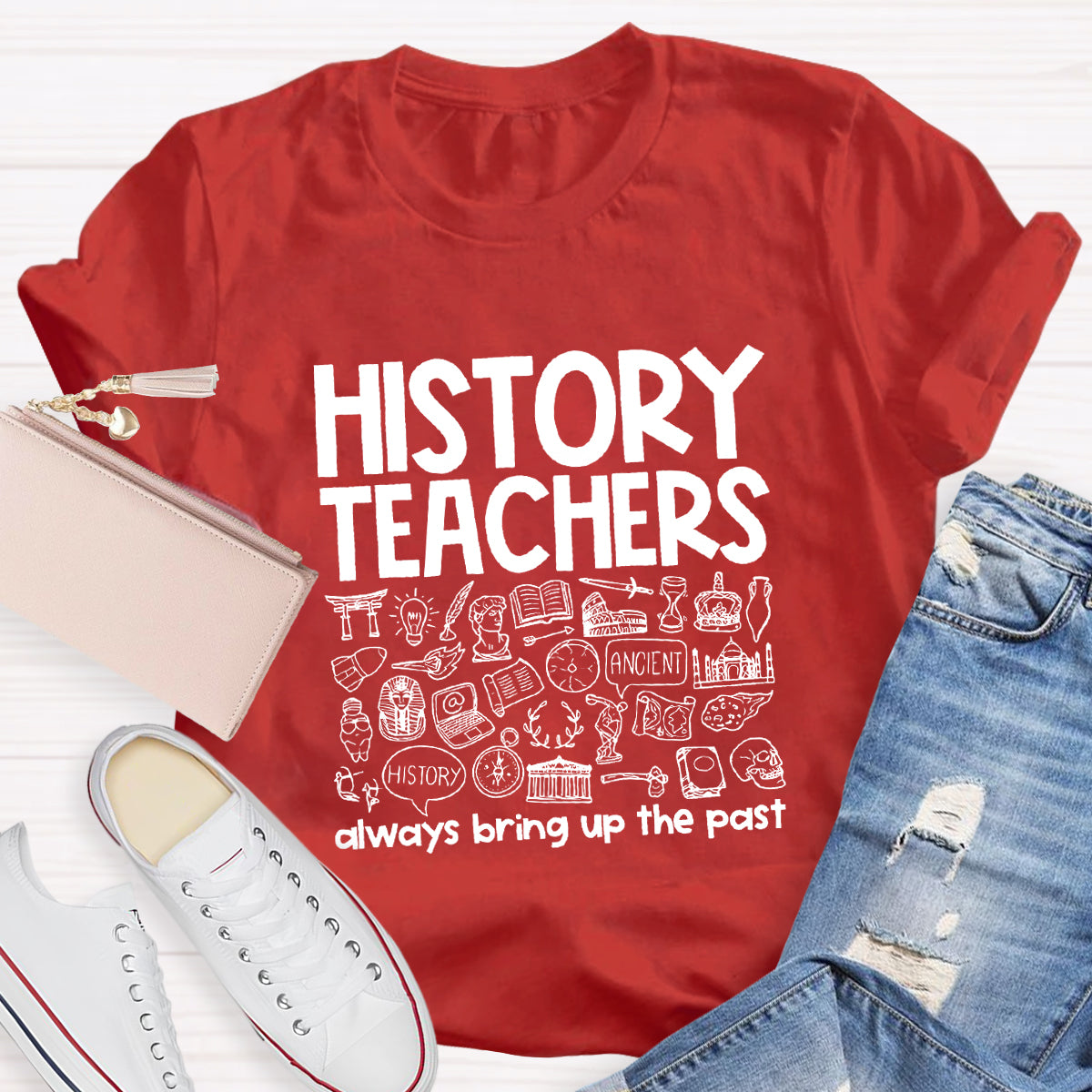 History Teacher Always Bring Up The Past Teacher T-Shirt