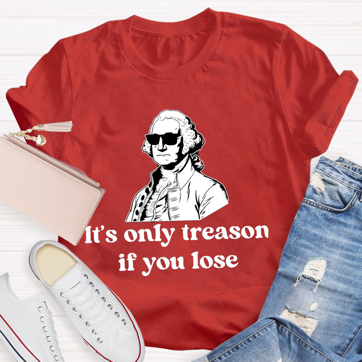 It's Only Treason if You lose Teacher T-Shirt