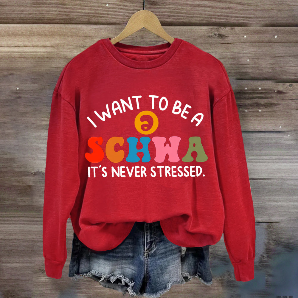 I Want To Be A Schwa It's Never Stressed Sweatshirt