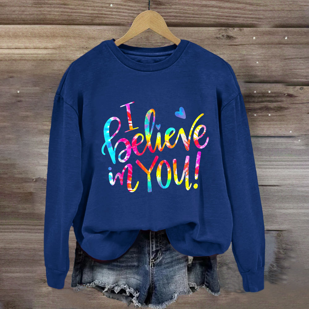 I Believe In You Sweatshirt