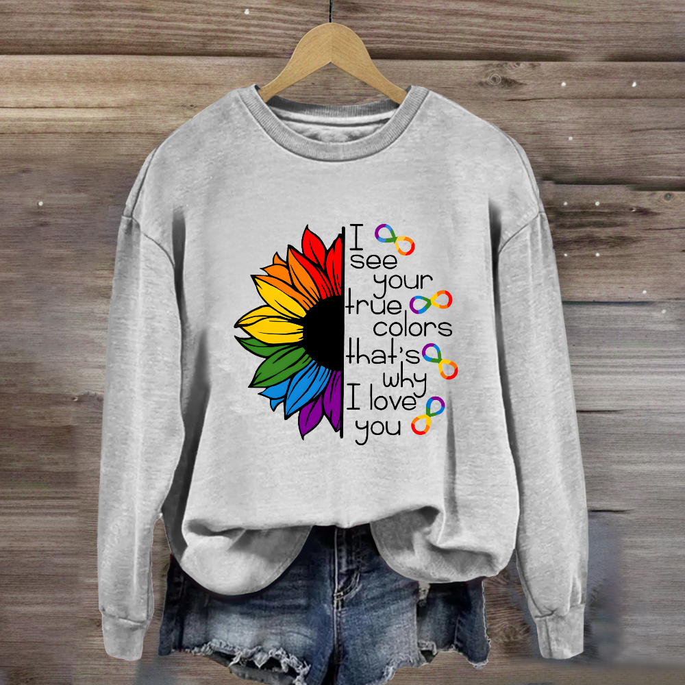 I See Your True Colors That's Why I Love You Colorful Sunflower Sweatshirt