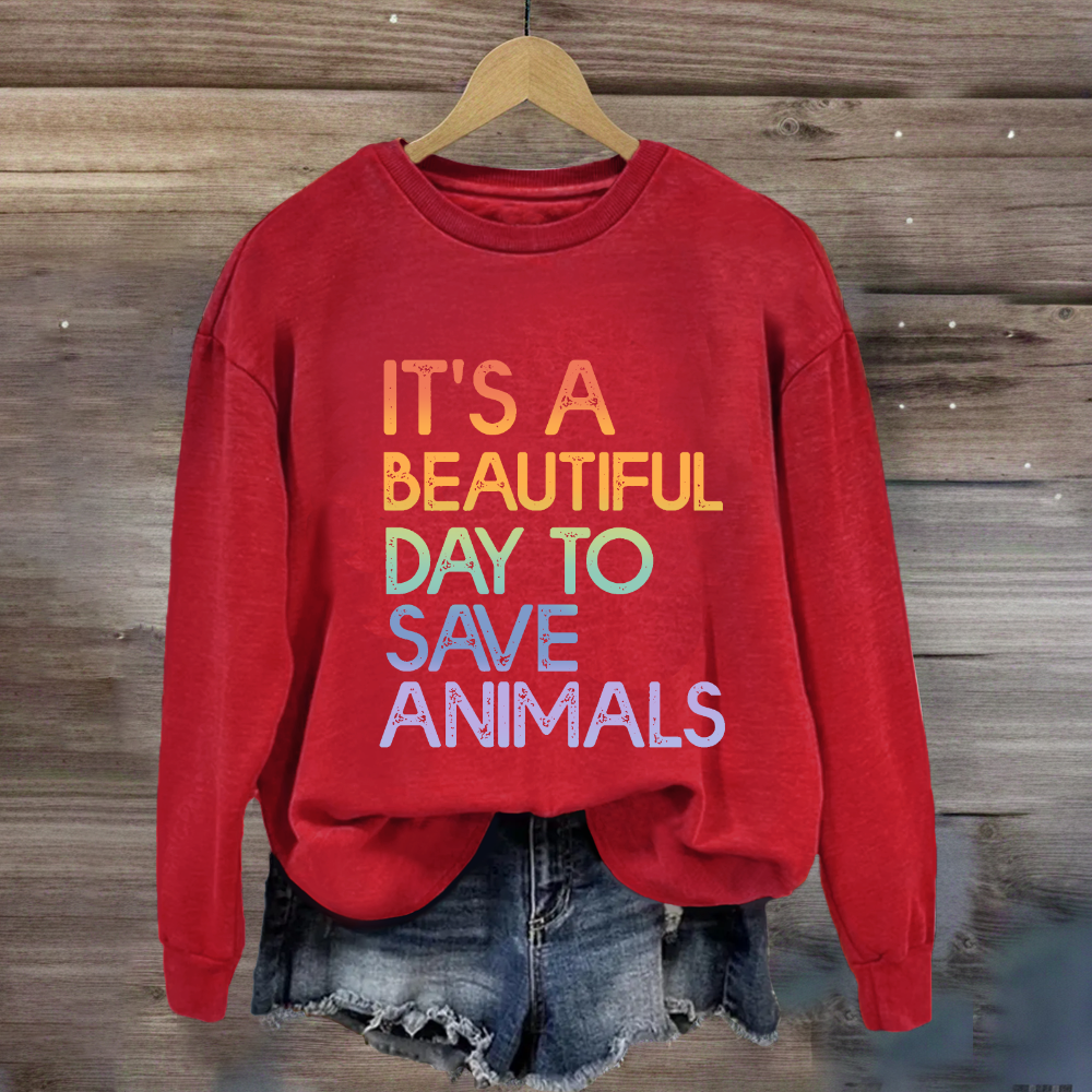 It's A Beautiful Day To Save Animals Sweatshirt