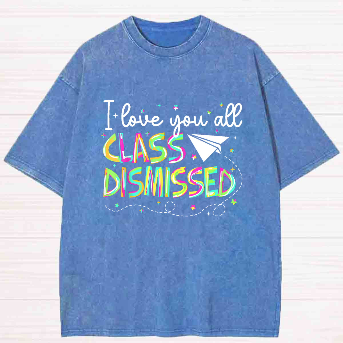 I Love You All Class Dismissed Colorful Washed T-shirt