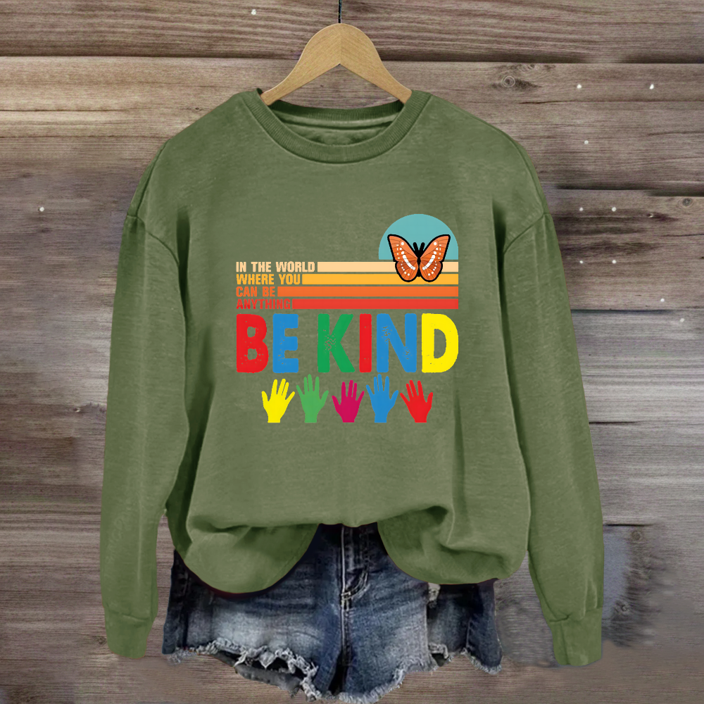 In A World Where You Can Be Anything Be Kind Butterfyl Sweatshirt