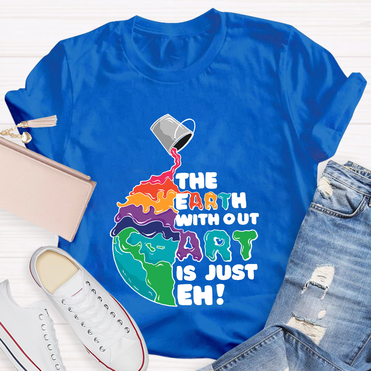 The Earth Without Art Is Just Eh Teacher Tee Shirt