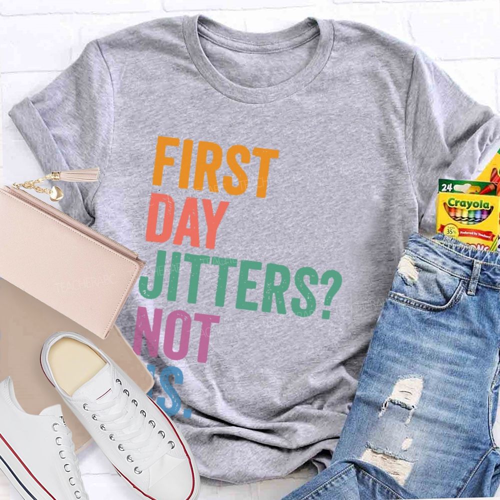 First Day Jitters  Not Us   Teacher T-shirt