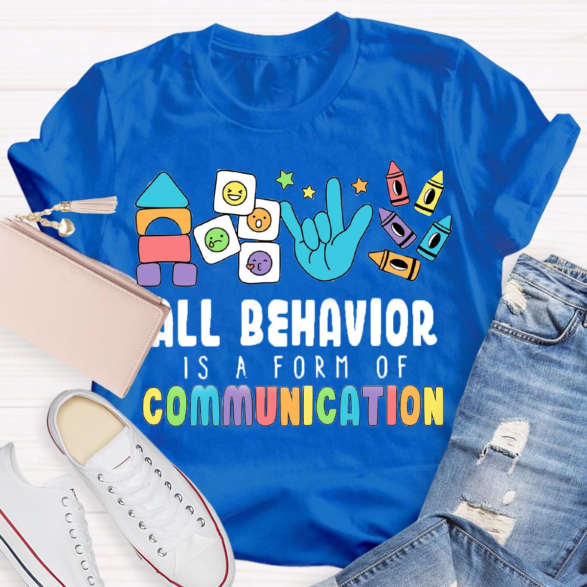 All Behavior Is A Form Of Communication Special Education Teacher Shirt