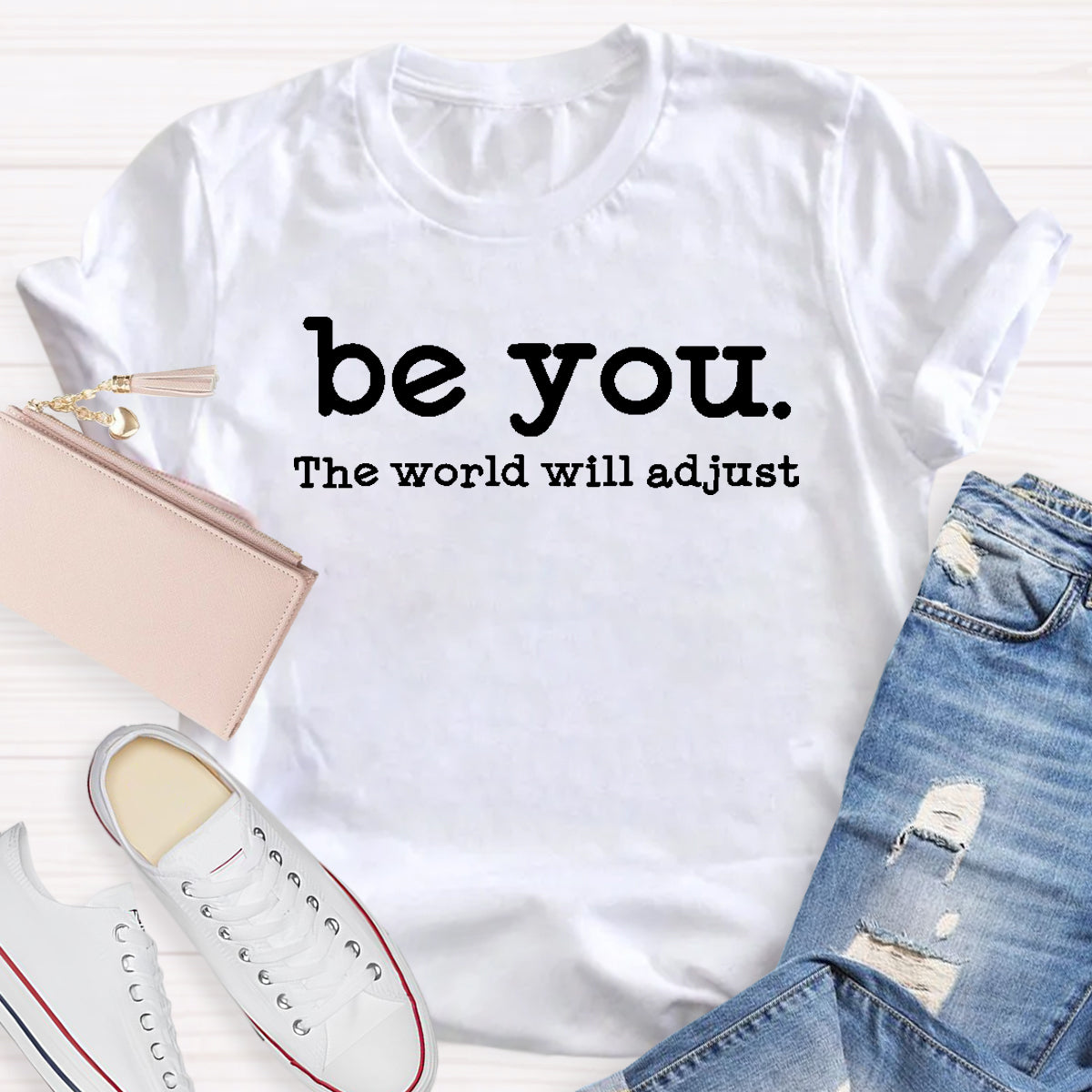 Be You The World Will Adjust Teacher T-Shirt