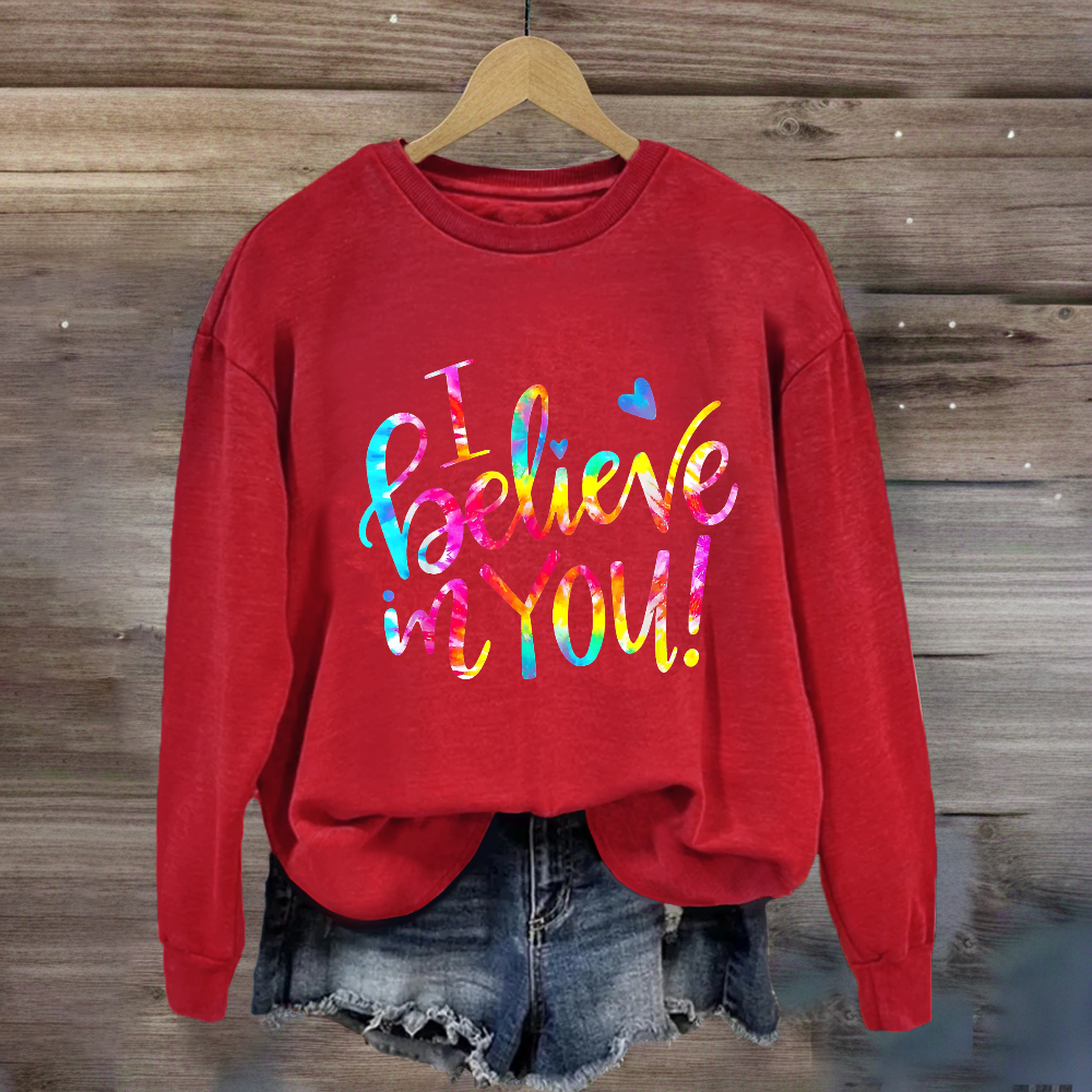 I Believe In You Sweatshirt