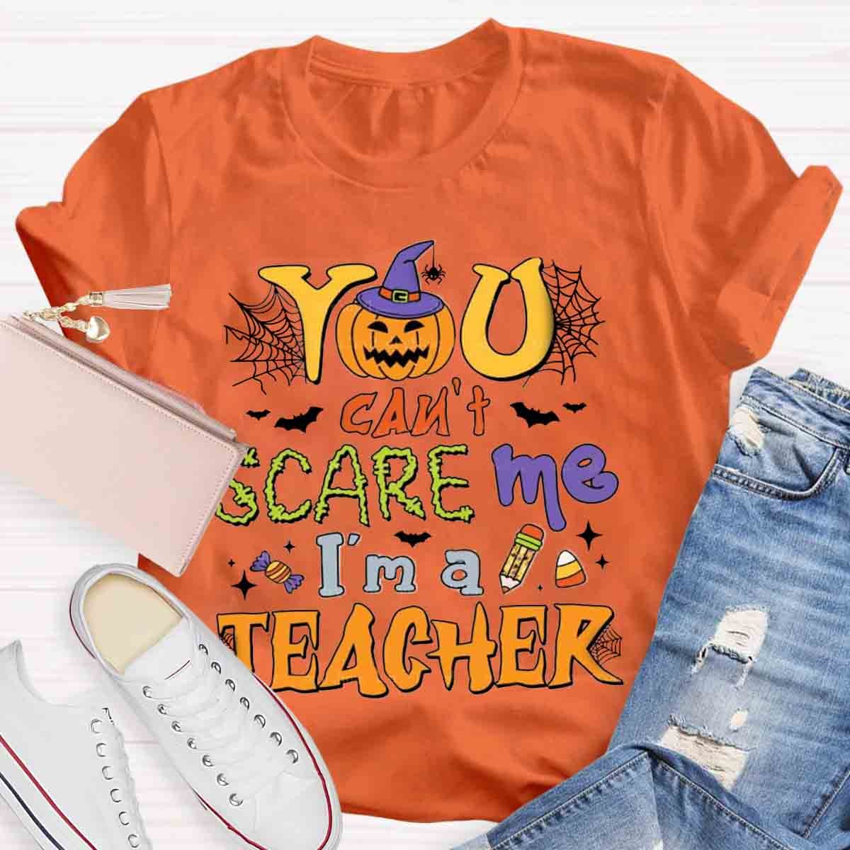 You Can't Scare Me I'm A Teacher Halloween Shirt