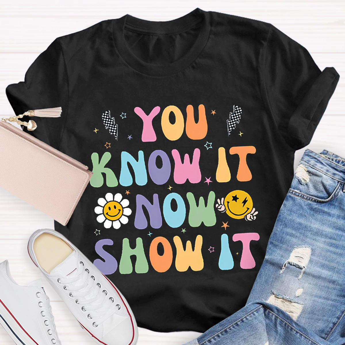 You Know It Now Show It Teacher T-Shirt
