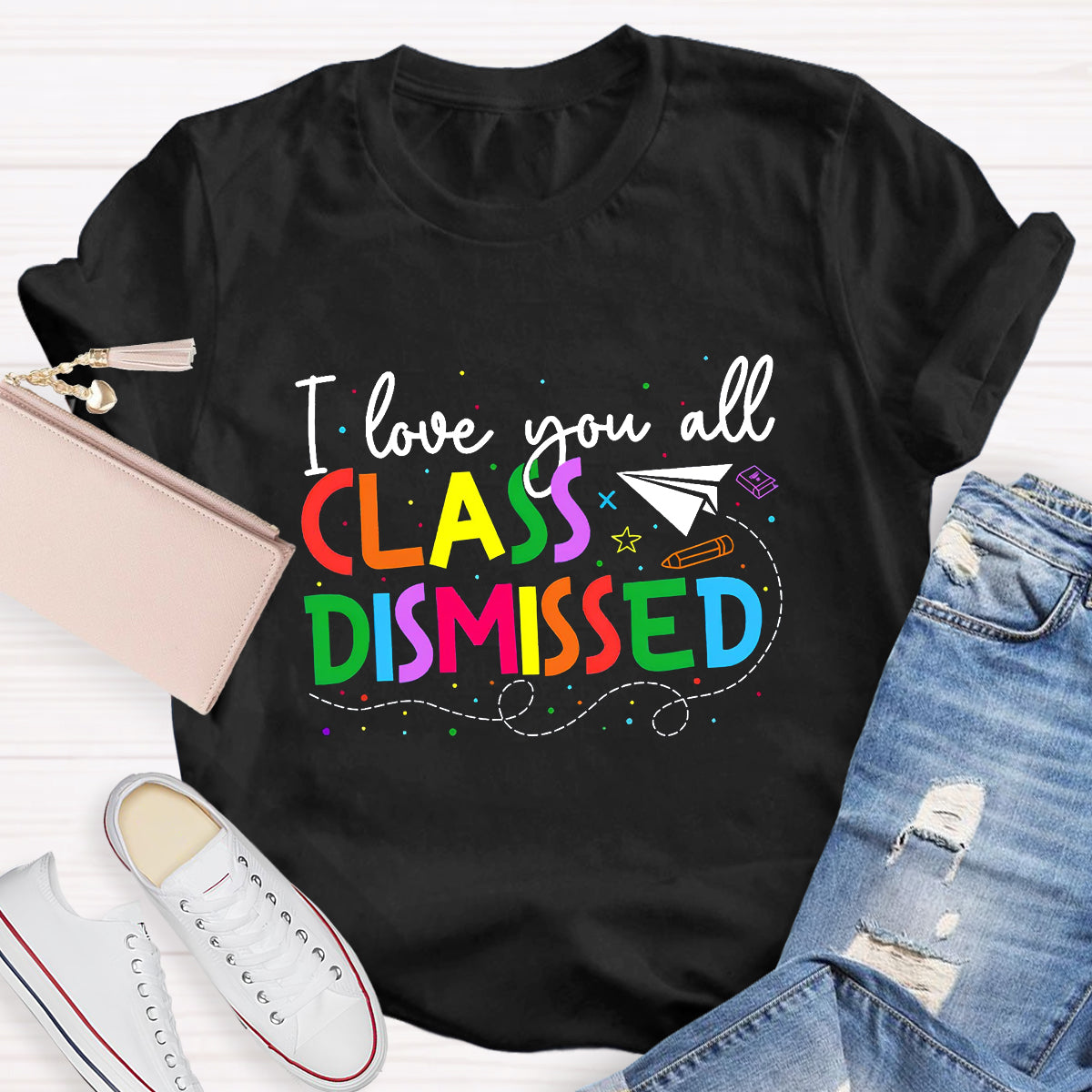 I Love You All Class Dismissed Last Day Of School T-Shirt