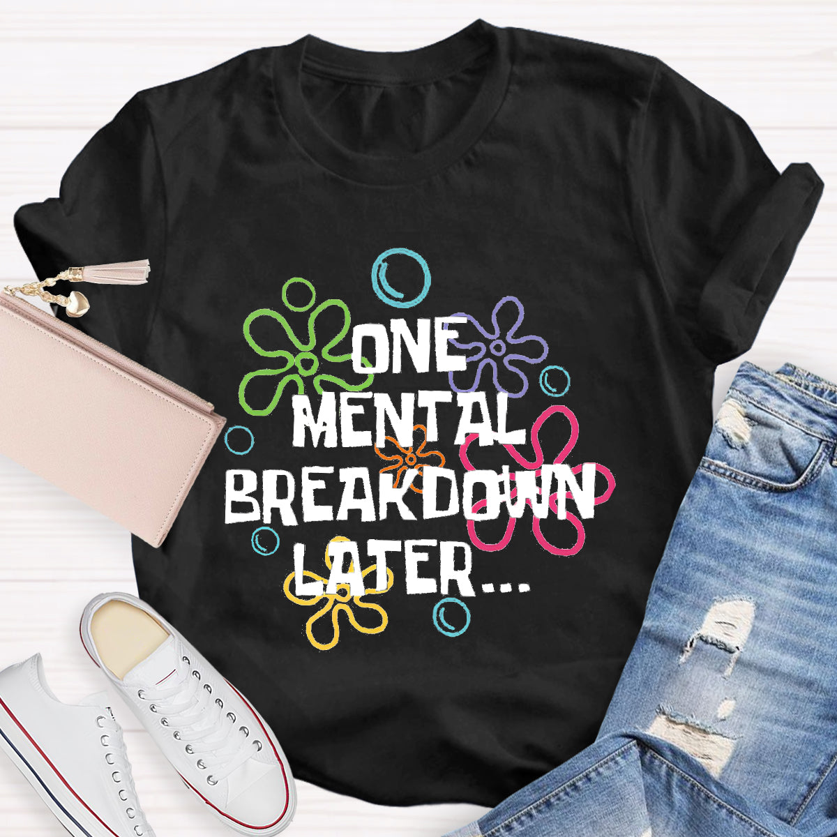 One Mental Breakdown Later Teacher T-Shirt