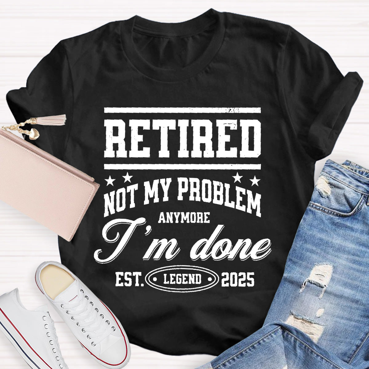 Retired Not My Problem Anymore I'm Done Teacher T-Shirt