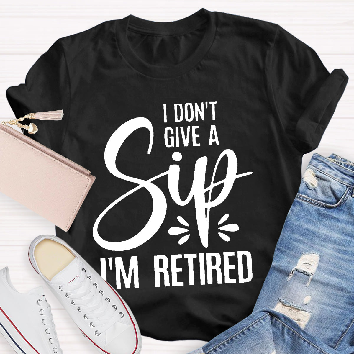 I Don’t Give A Sip  I‘m Retired Teacher T-Shirt