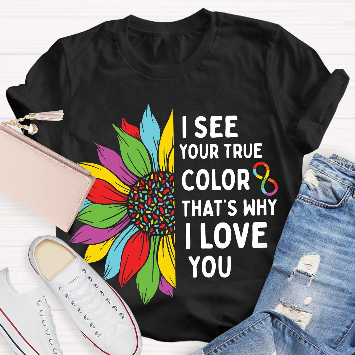I See Your True Color That's Why I Love You Teacher T-Shirt