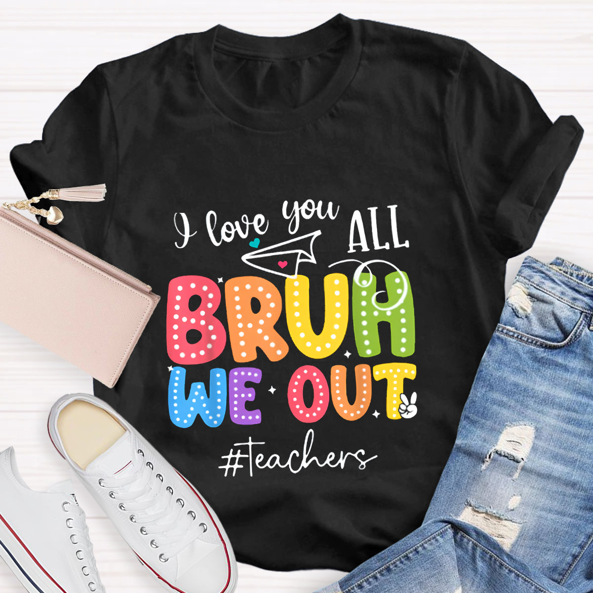 I Love You All Bruh We Out Teacher's Shirt
