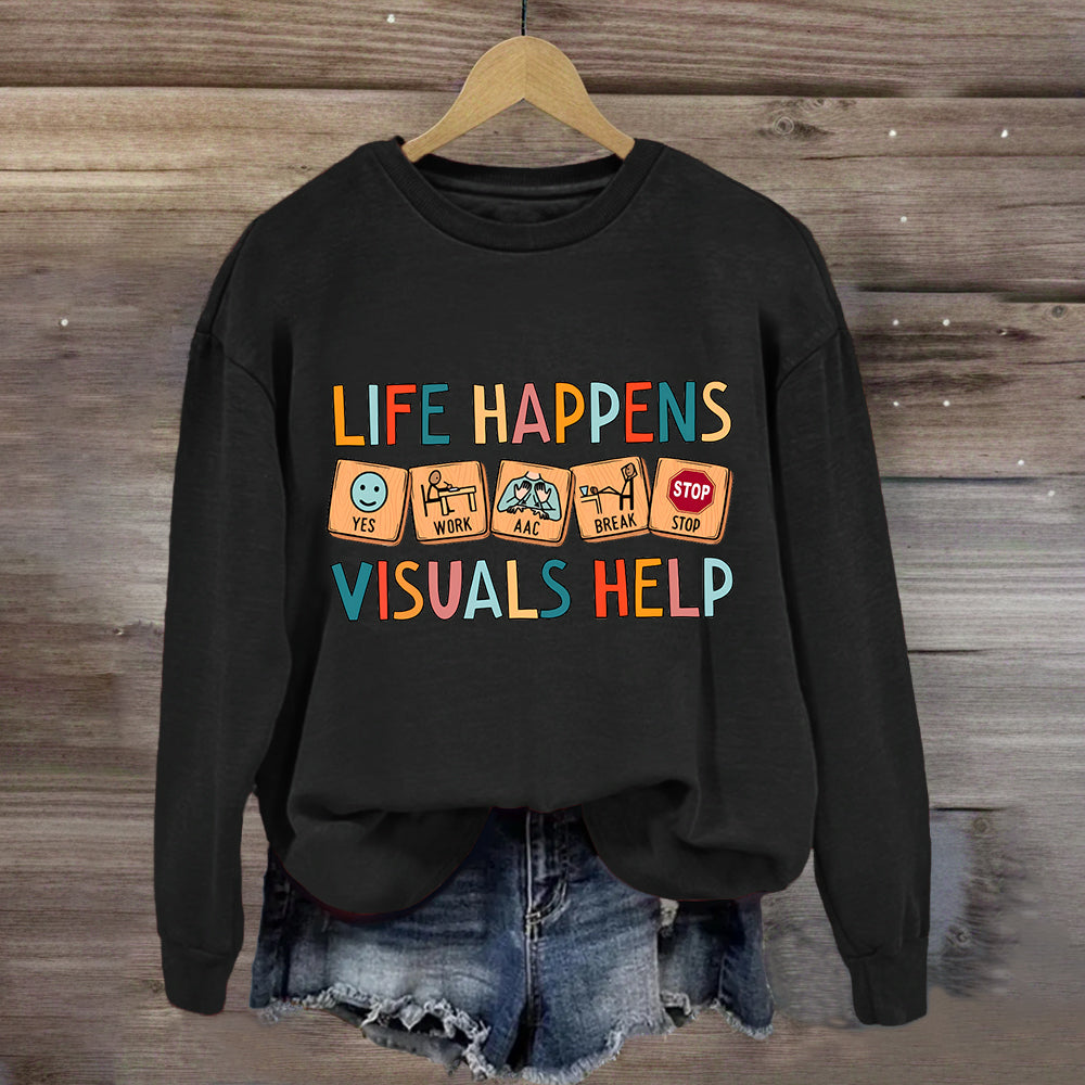 Life Happens Visuals Help Sweatshirt