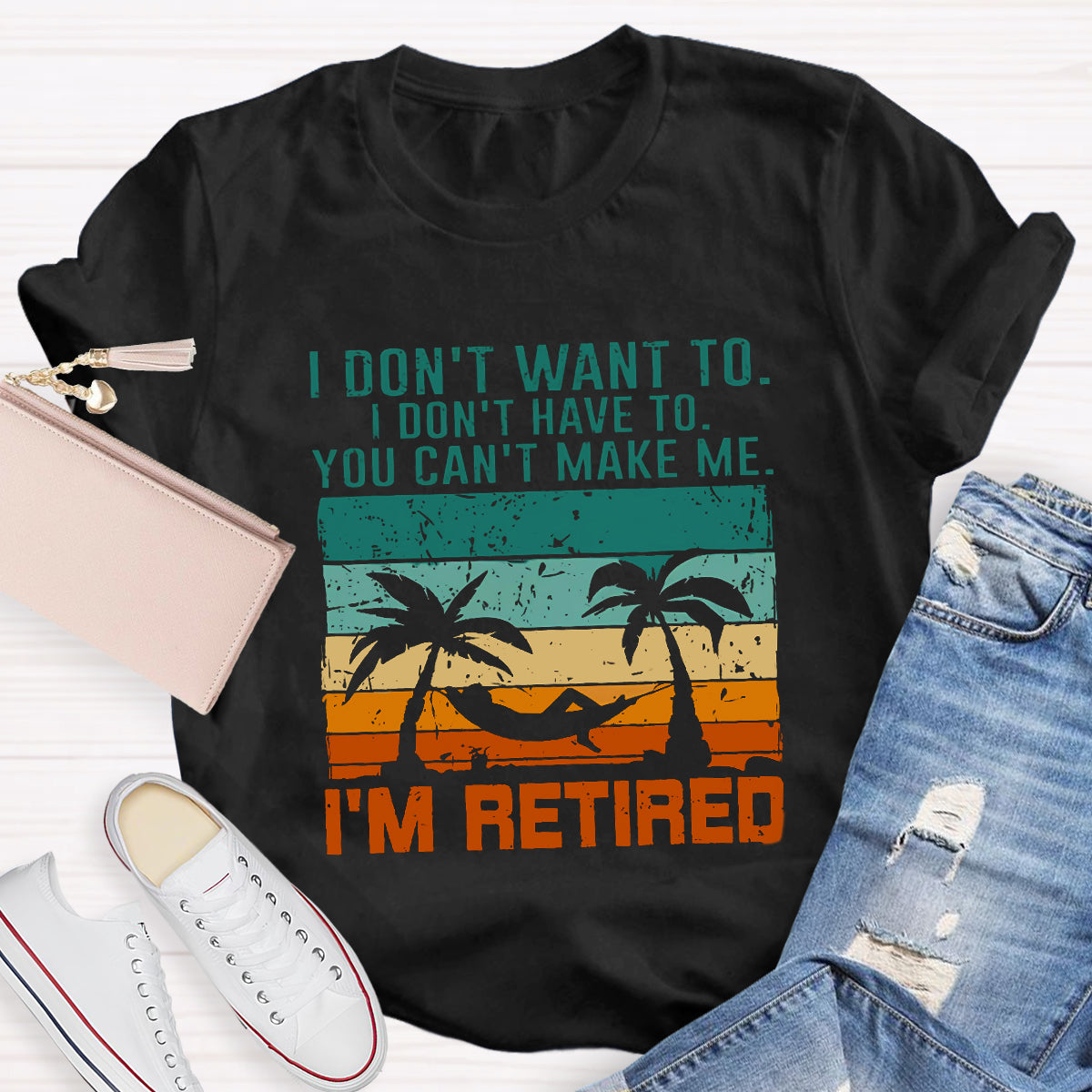 I Don't Want To I'm Retired Teacher T-Shirt