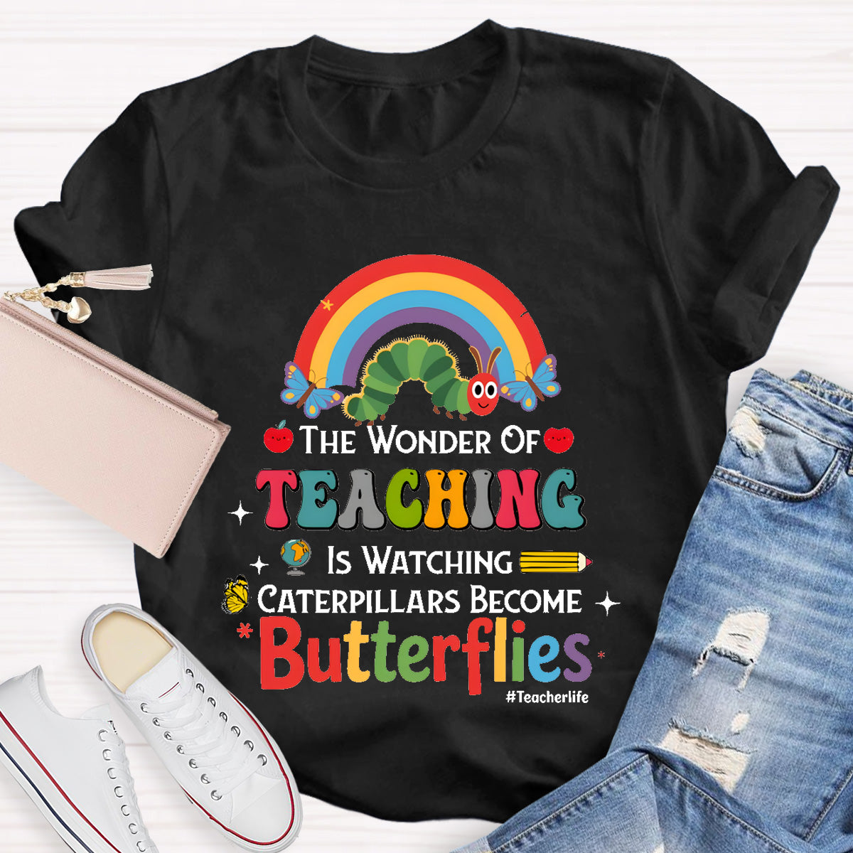 The Wonder Of Teaching Is Watching Caterpillars Become Butterflies Teacherlife T-Shirt