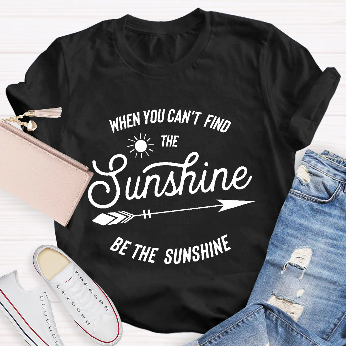 When You Can't Find The Sunshine Be The Sunshine T-Shirt