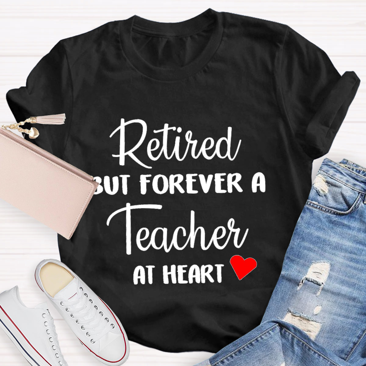 Retired But Forever A Teacher At Heart Teacher T-Shirt