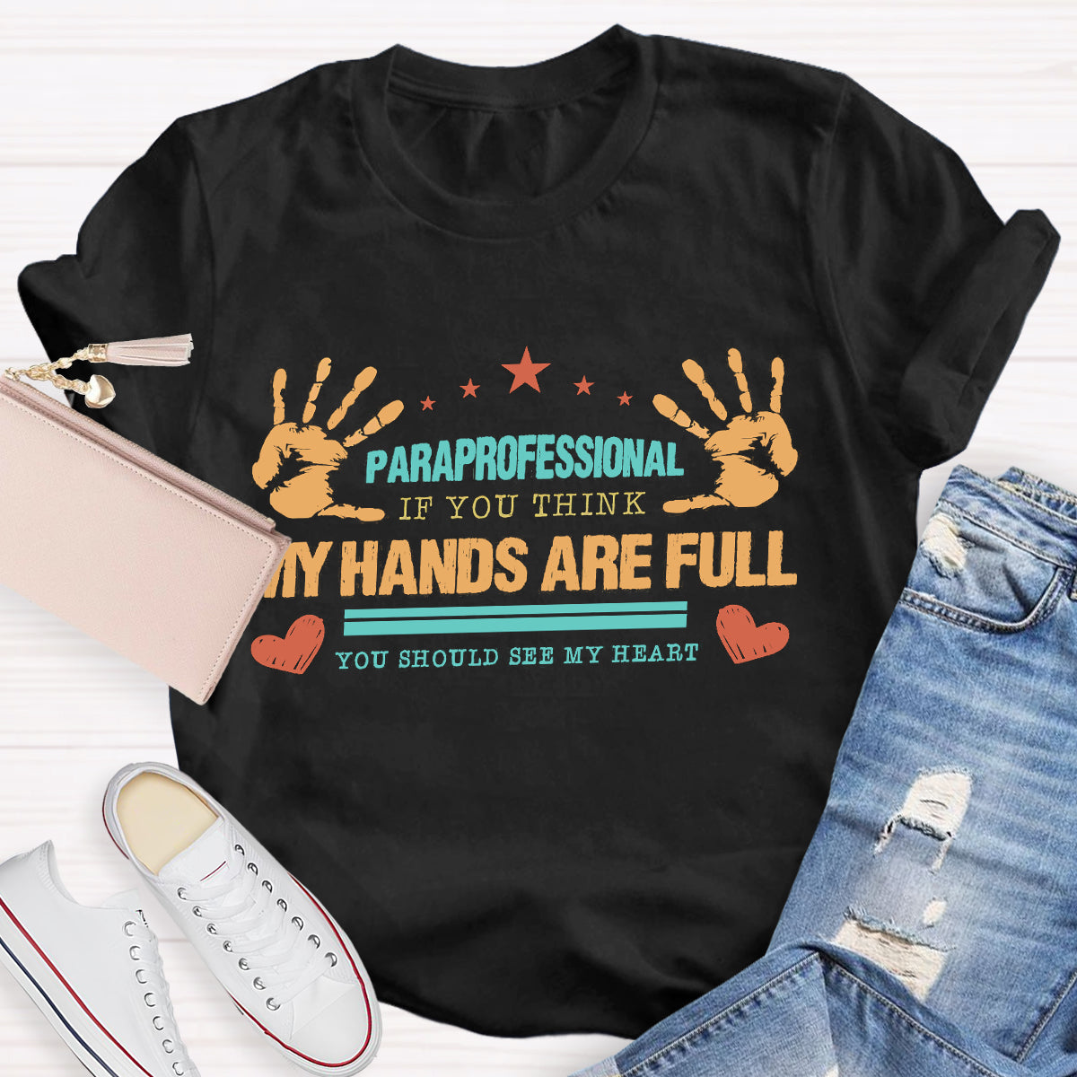 Paraprofessional My Hands Are Full You Should See My Heart T-Shirt