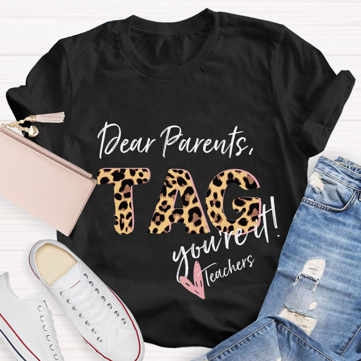 Dear Parents Tag You're It Teacher T-Shirt
