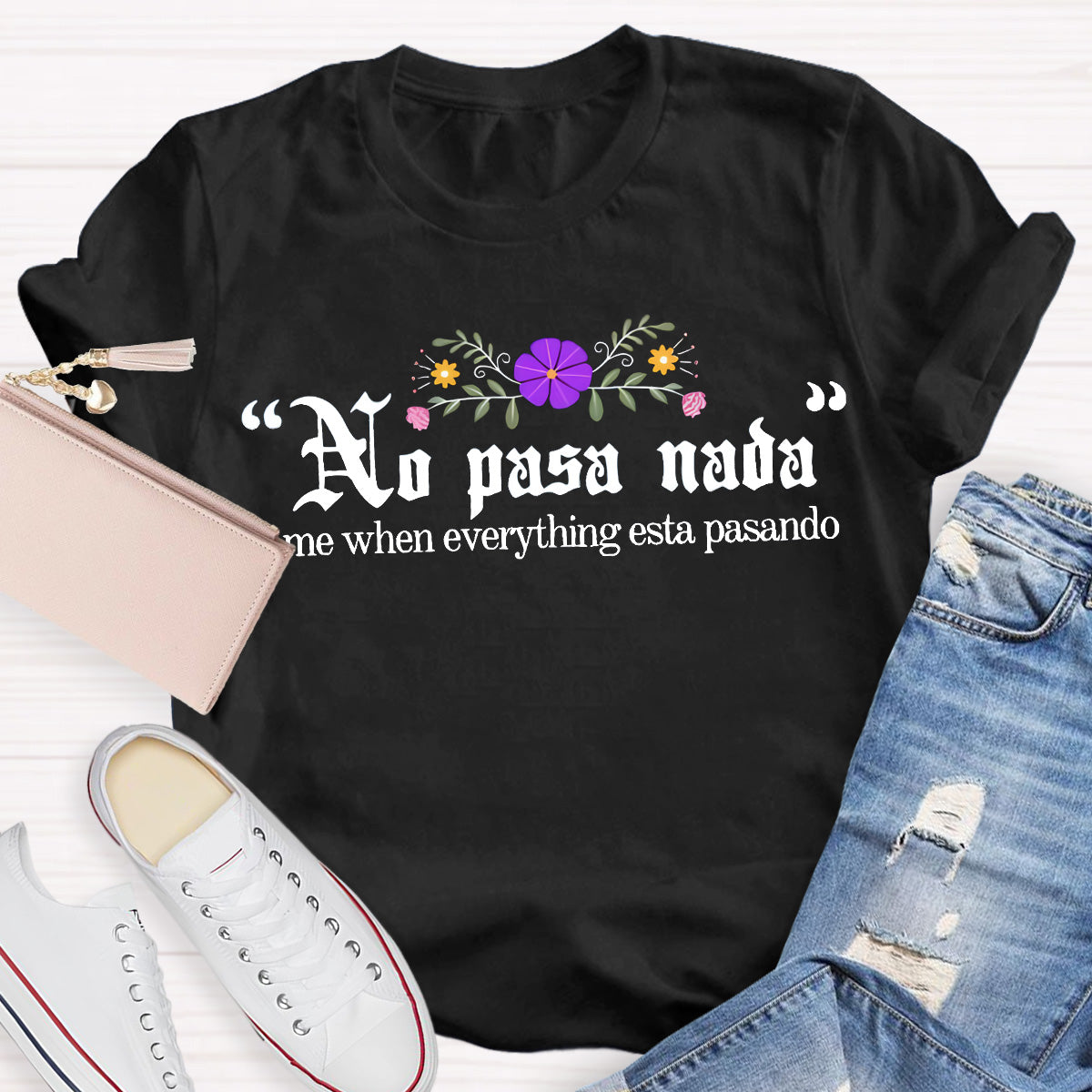 No Pasa Nada Me When Everything Esta Pasando Teacher T-Shirt