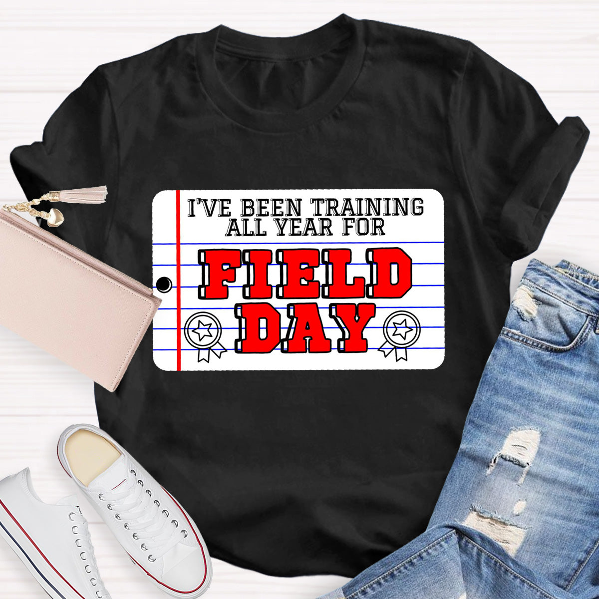 I've Been Training All Year For Field Day Teacher T-Shirt