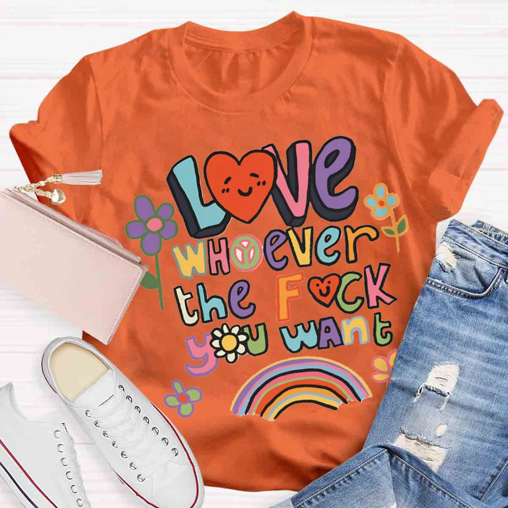 Love Whoever You Want T-shirt