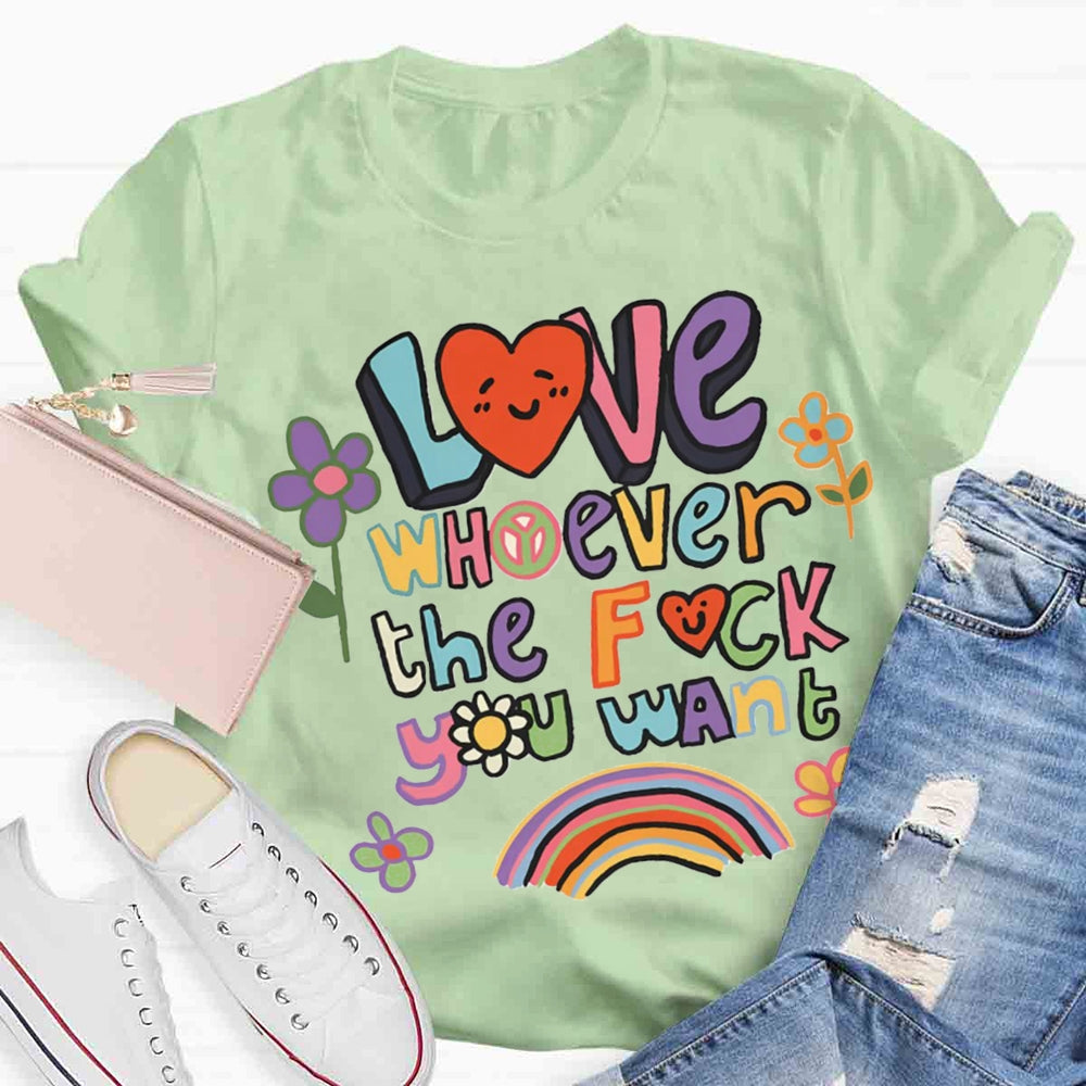 Love Whoever You Want T-shirt
