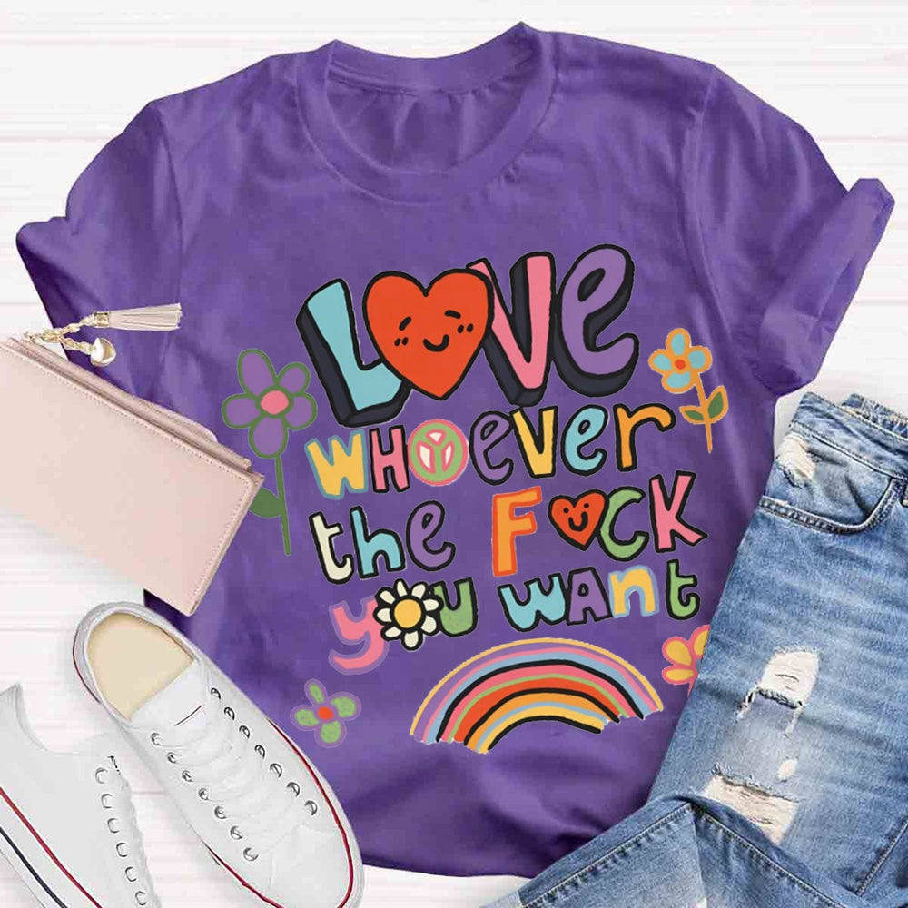 Love Whoever You Want T-shirt