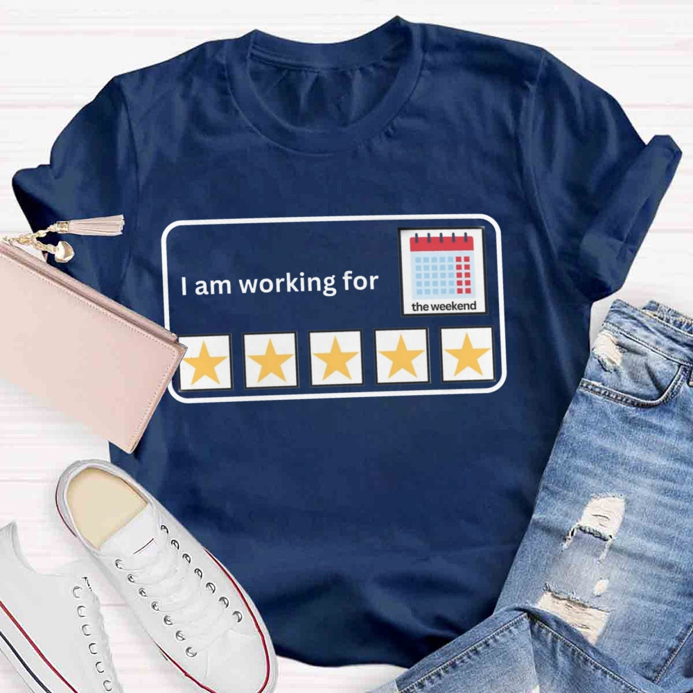 I'm Working For the Weekend T-shirt