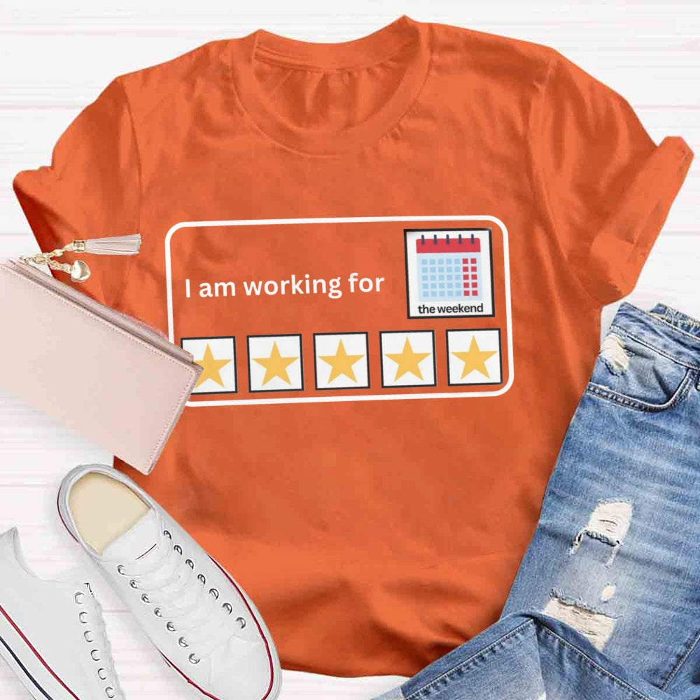 I'm Working For the Weekend T-shirt