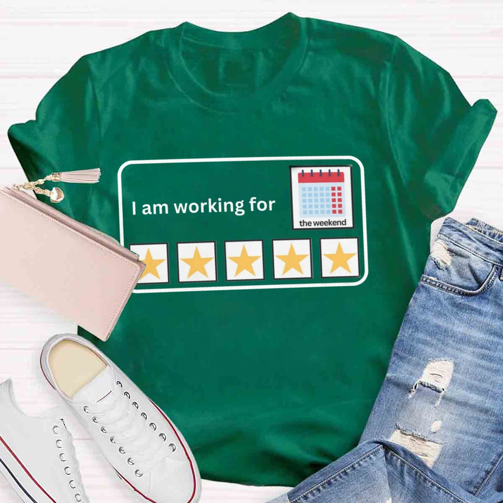 I'm Working For the Weekend T-shirt