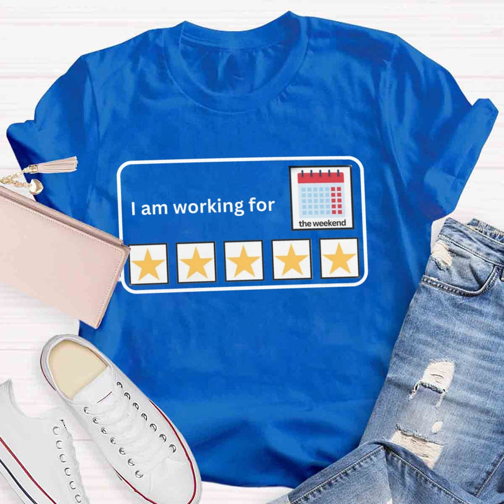 I'm Working For the Weekend T-shirt