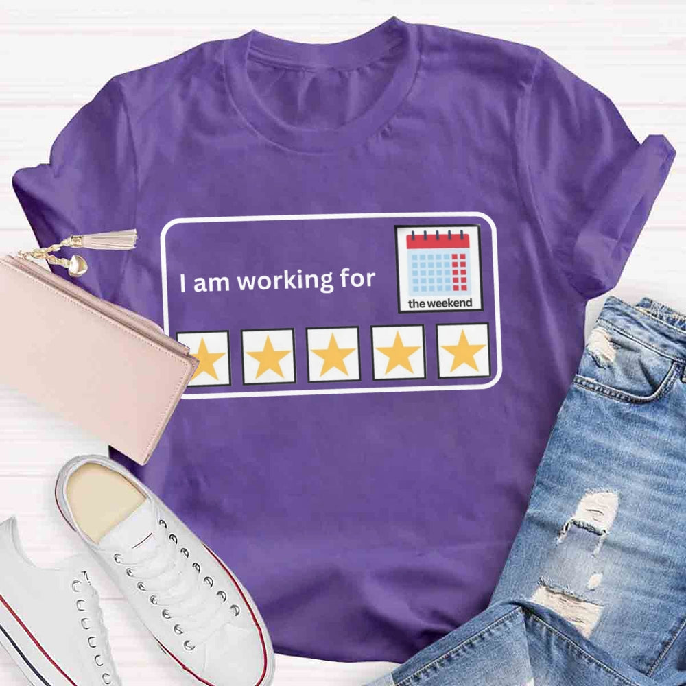 I'm Working For the Weekend T-shirt