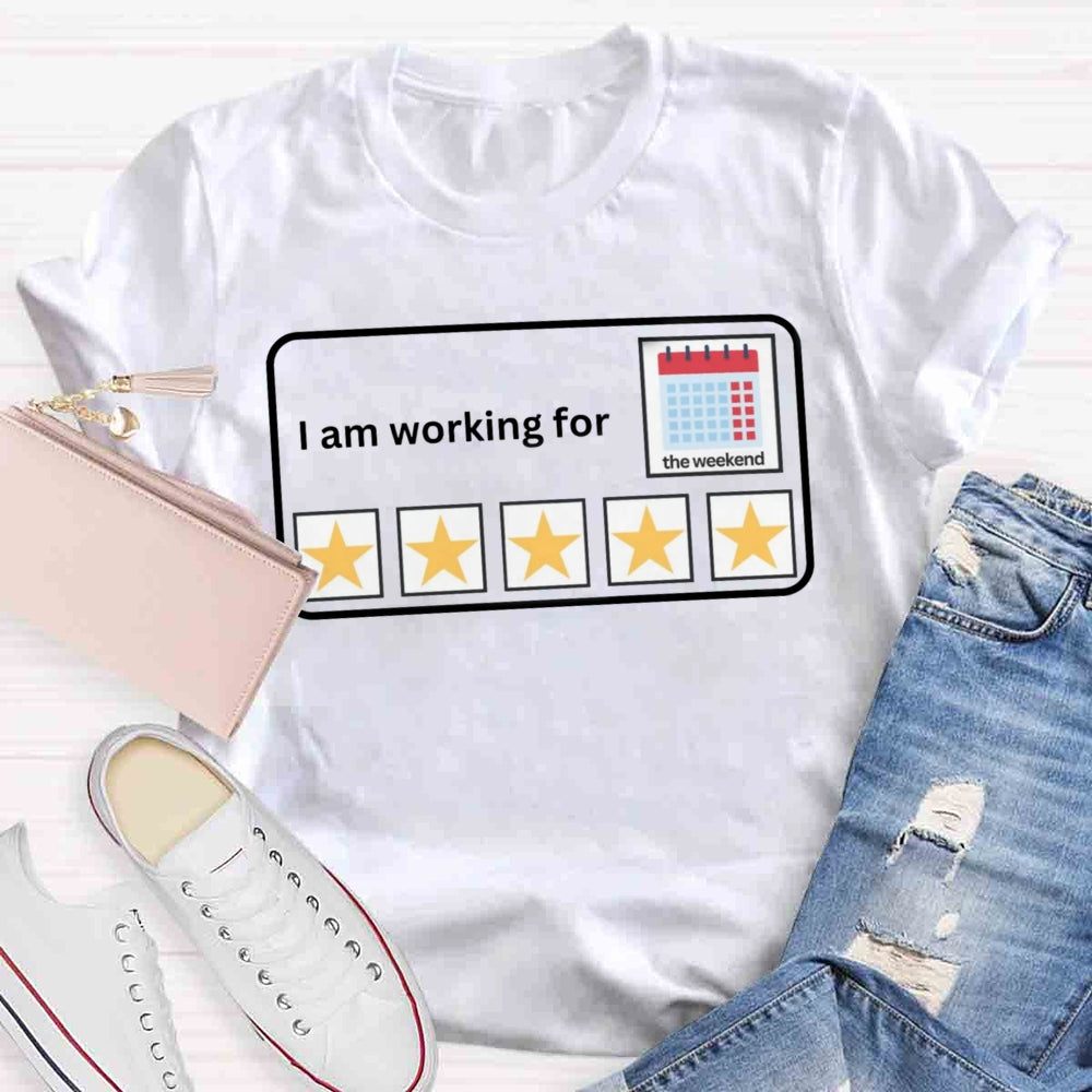 I'm Working For the Weekend T-shirt
