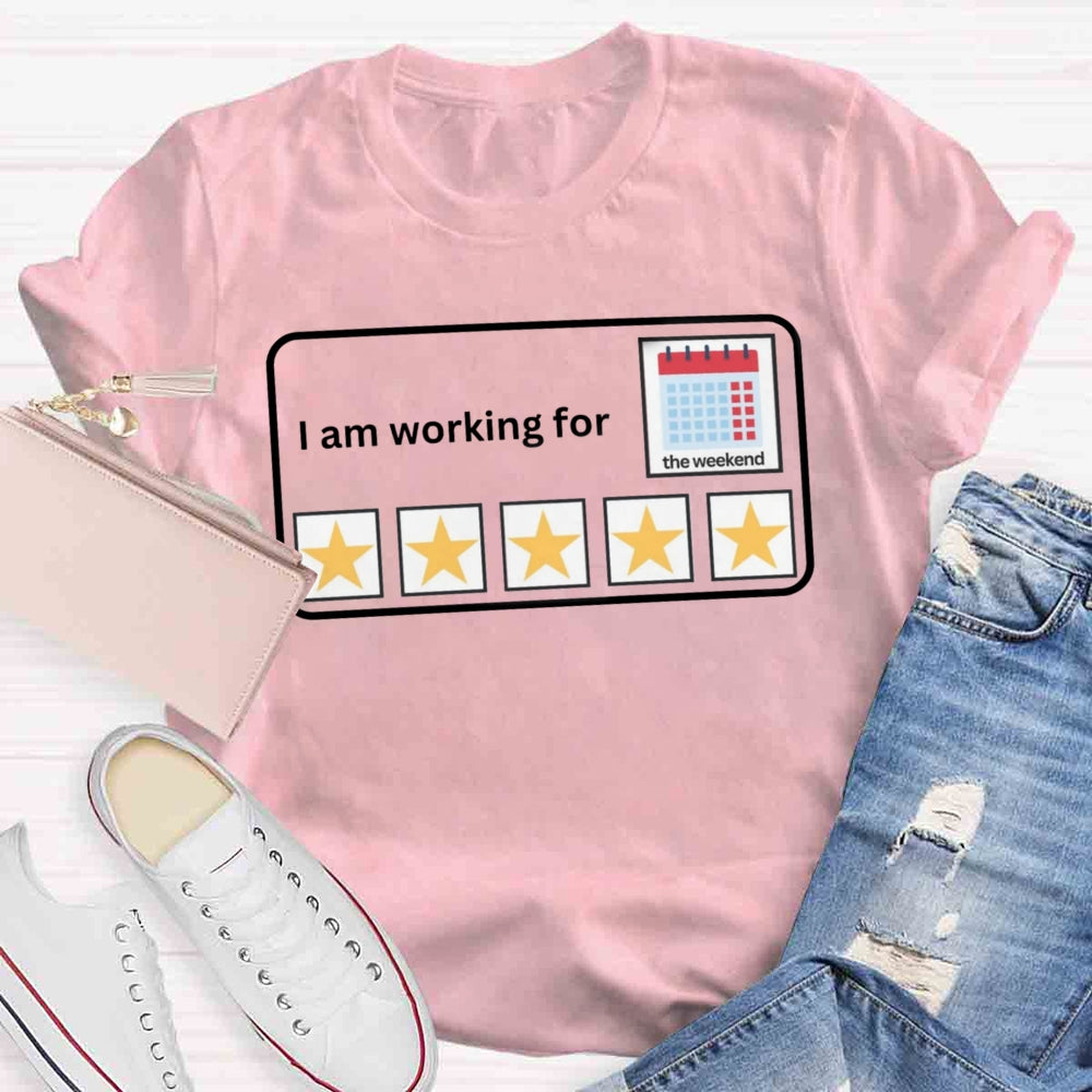 I'm Working For the Weekend T-shirt