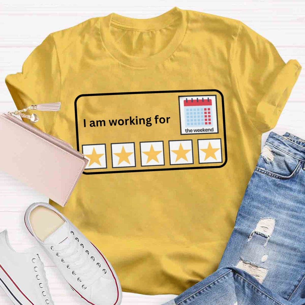 I'm Working For the Weekend T-shirt