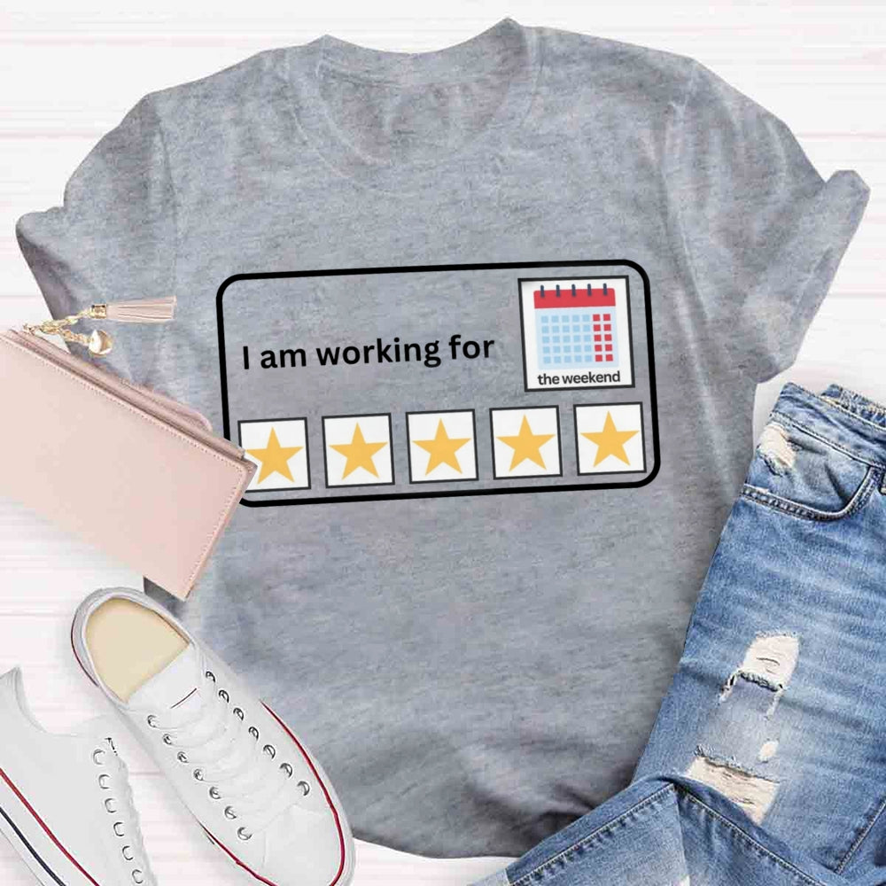 I'm Working For the Weekend T-shirt
